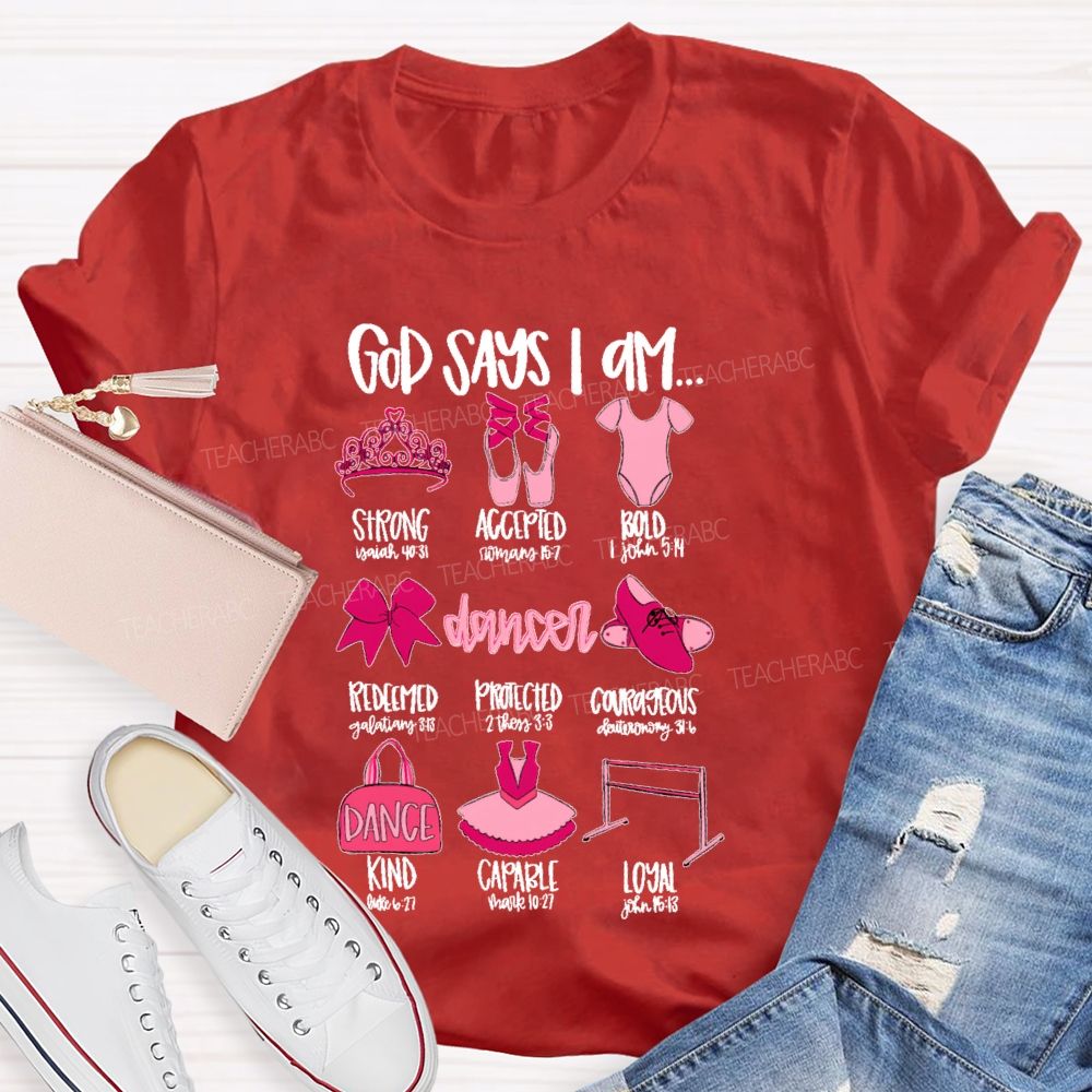God Says I Am... Dancer  Graphic  Teacher T-shirt