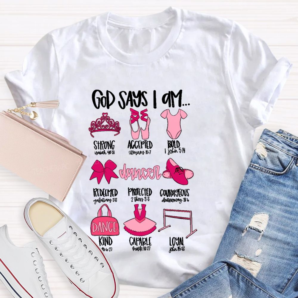 God Says I Am... Dancer  Graphic  Teacher T-shirt