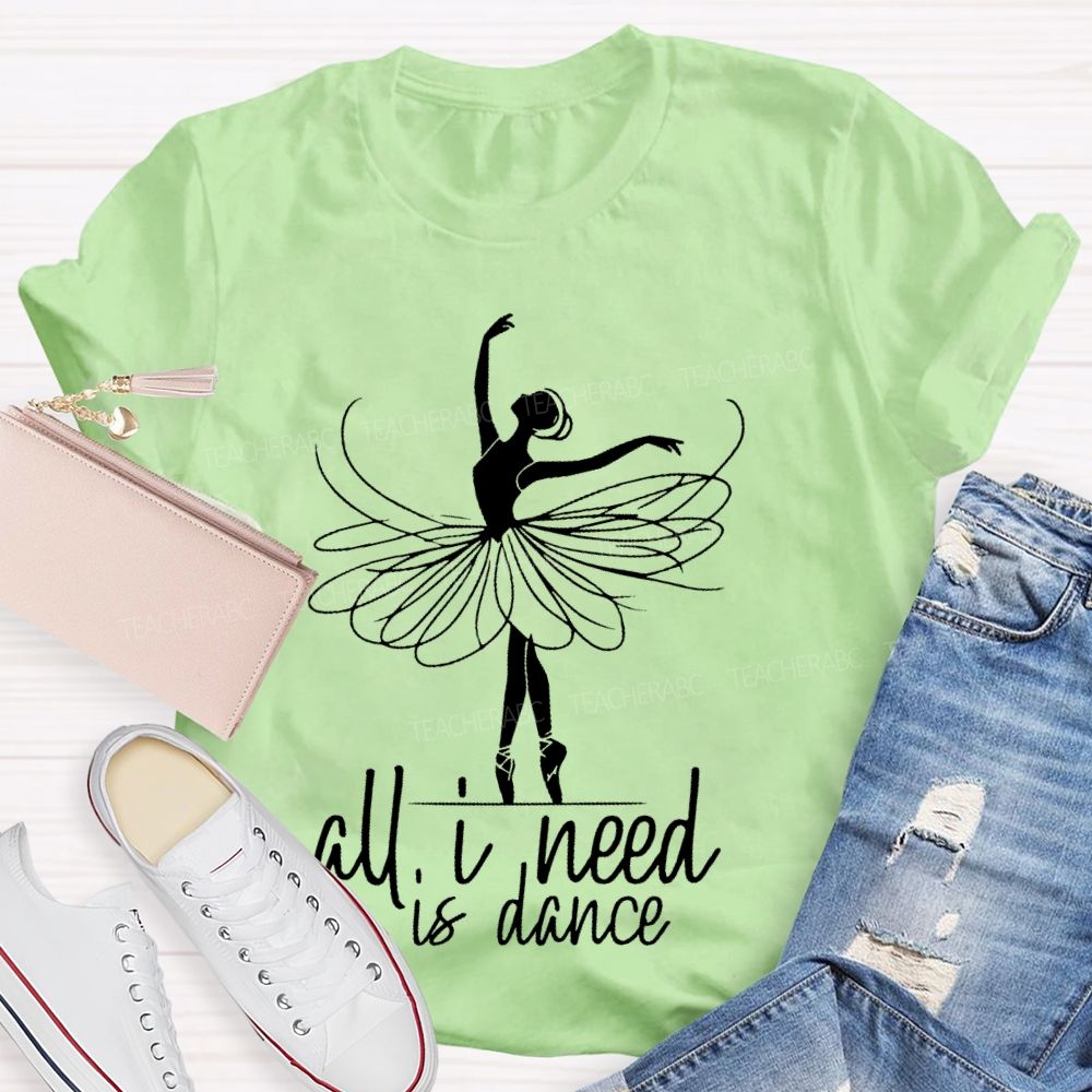 All I Need Is Dance  Teacher T-shirt