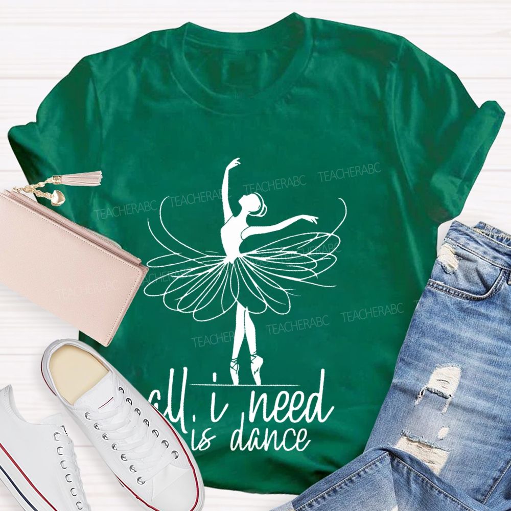 All I Need Is Dance  Teacher T-shirt