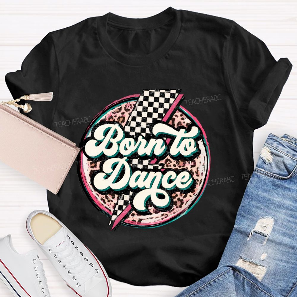 Born To Dance  Teacher T-shirt