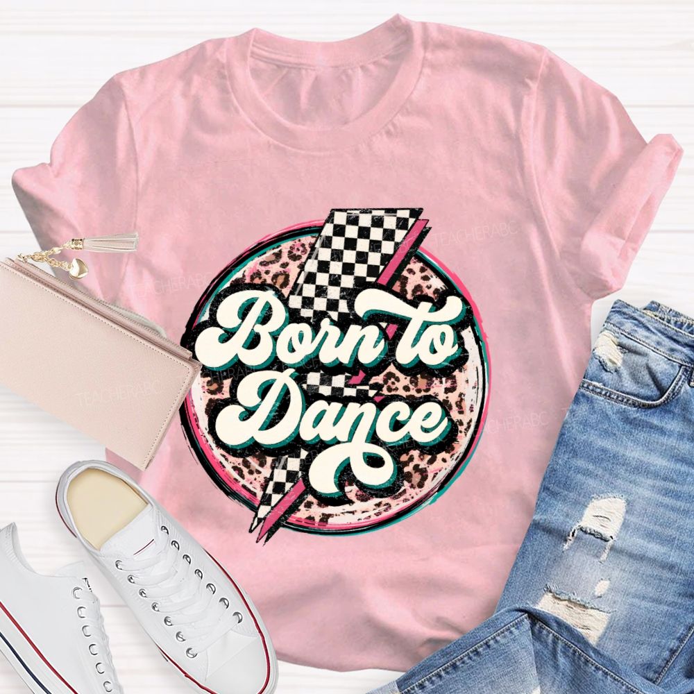 Born To Dance  Teacher T-shirt
