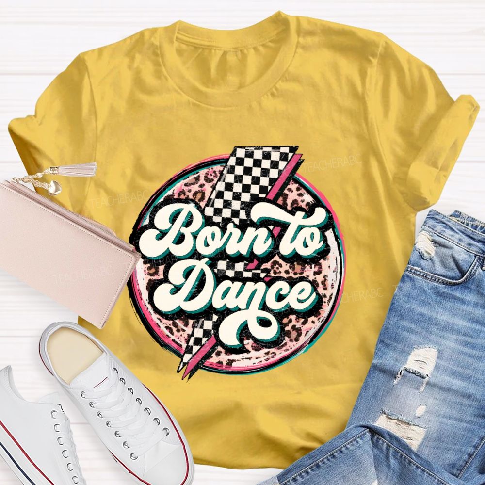 Born To Dance  Teacher T-shirt