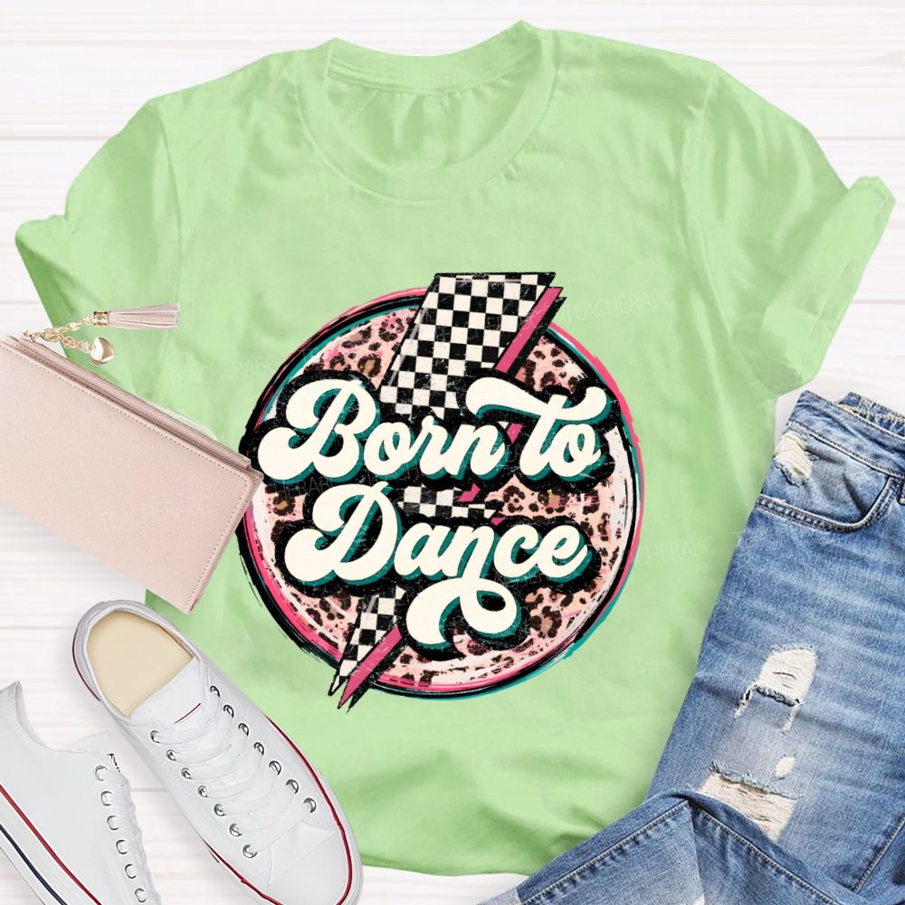 Born To Dance  Teacher T-shirt