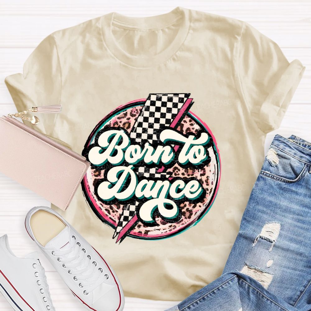 Born To Dance  Teacher T-shirt