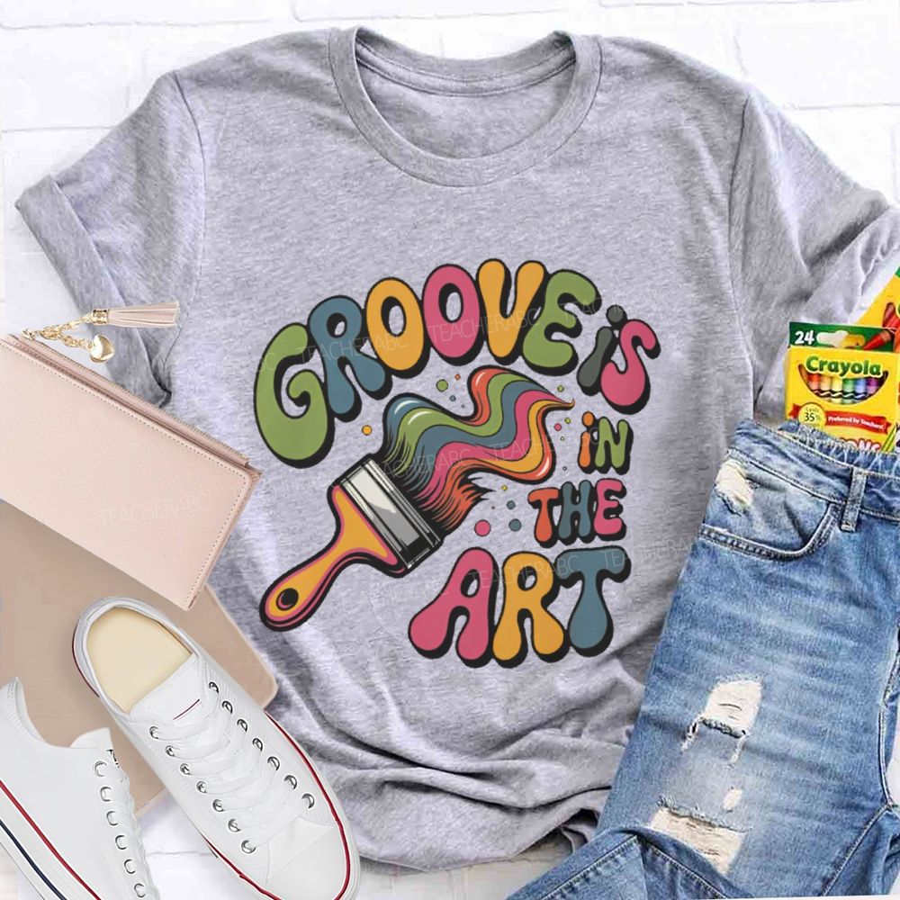 Groove Is In The Art  Teacher T-shirt