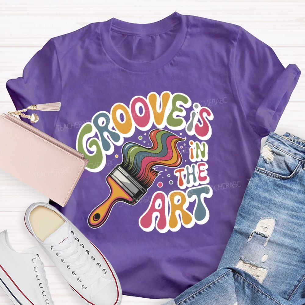 Groove Is In The Art  Teacher T-shirt