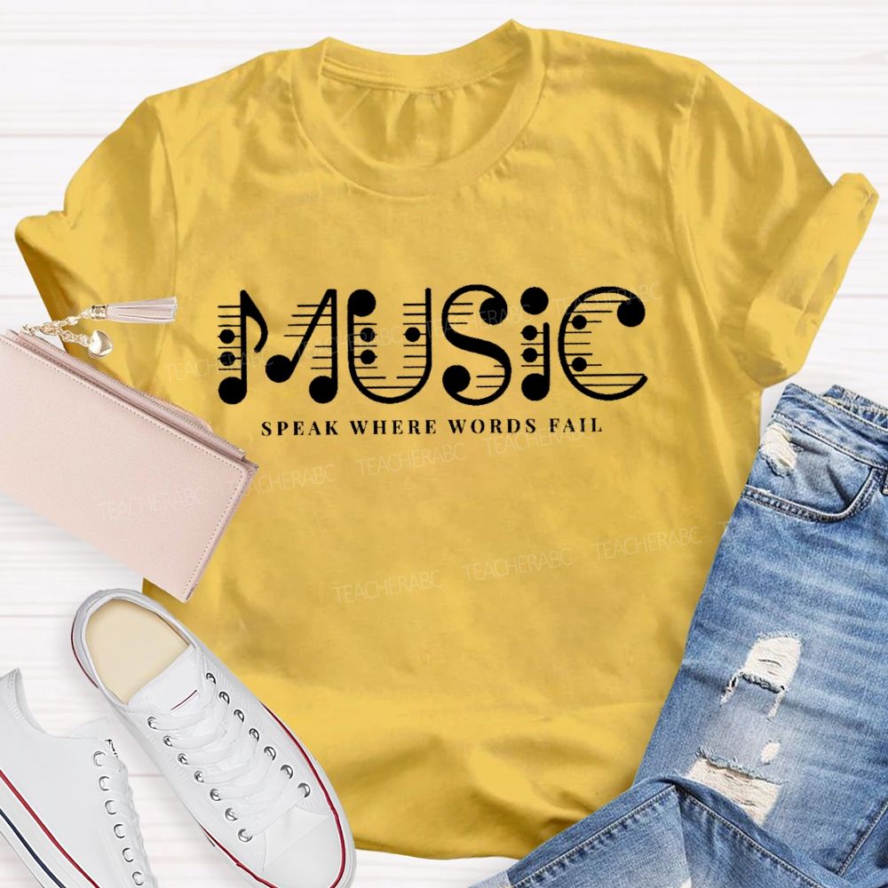 Music Speak Where Words Fail Letters  Teacher T-shirt