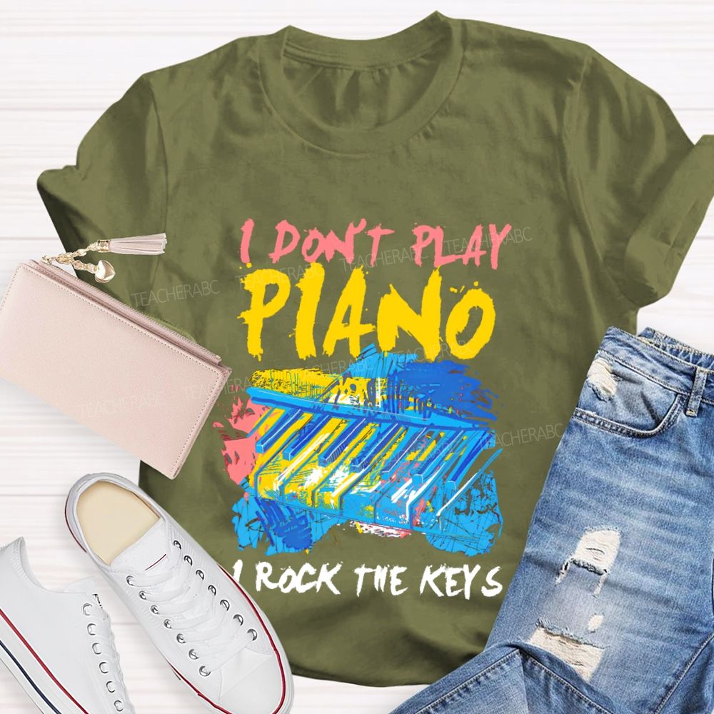 I Don't  Play Piano  I Rock The Keys  Teacher T-shirt