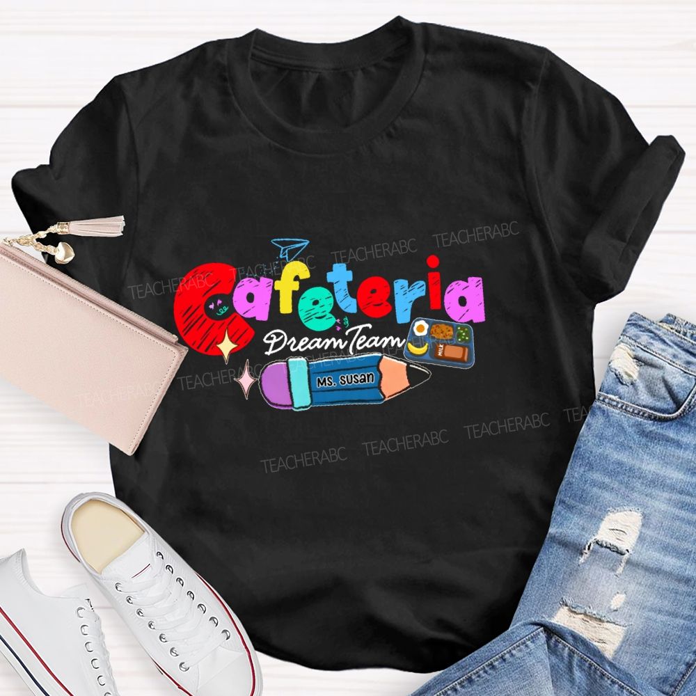Personalized Name  Cafeteria Dream Team  Teacher T-shirt