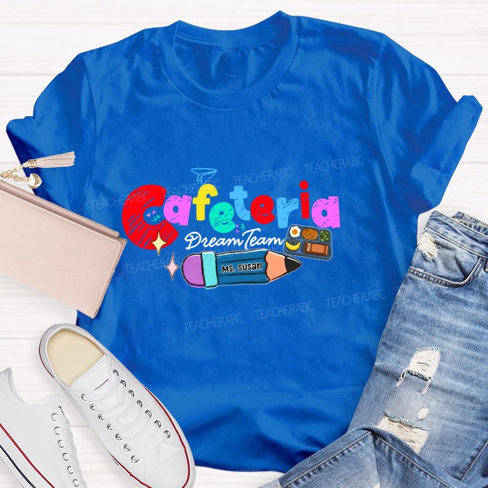 Personalized Name  Cafeteria Dream Team  Teacher T-shirt
