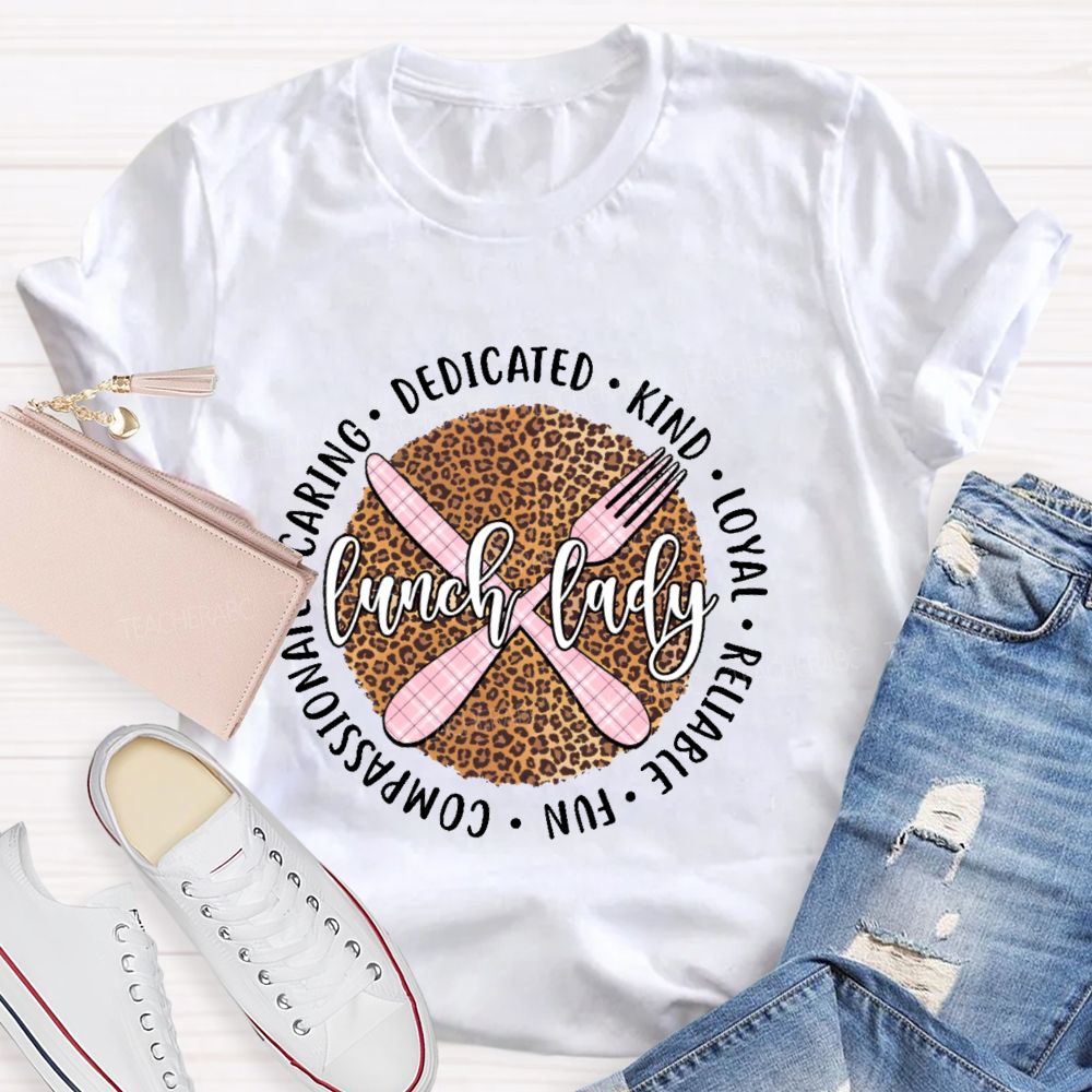Lunch Lady Dedicated  Kind  Loyal  Reliable  Fun Compassionate Caring  Teacher T-shirt