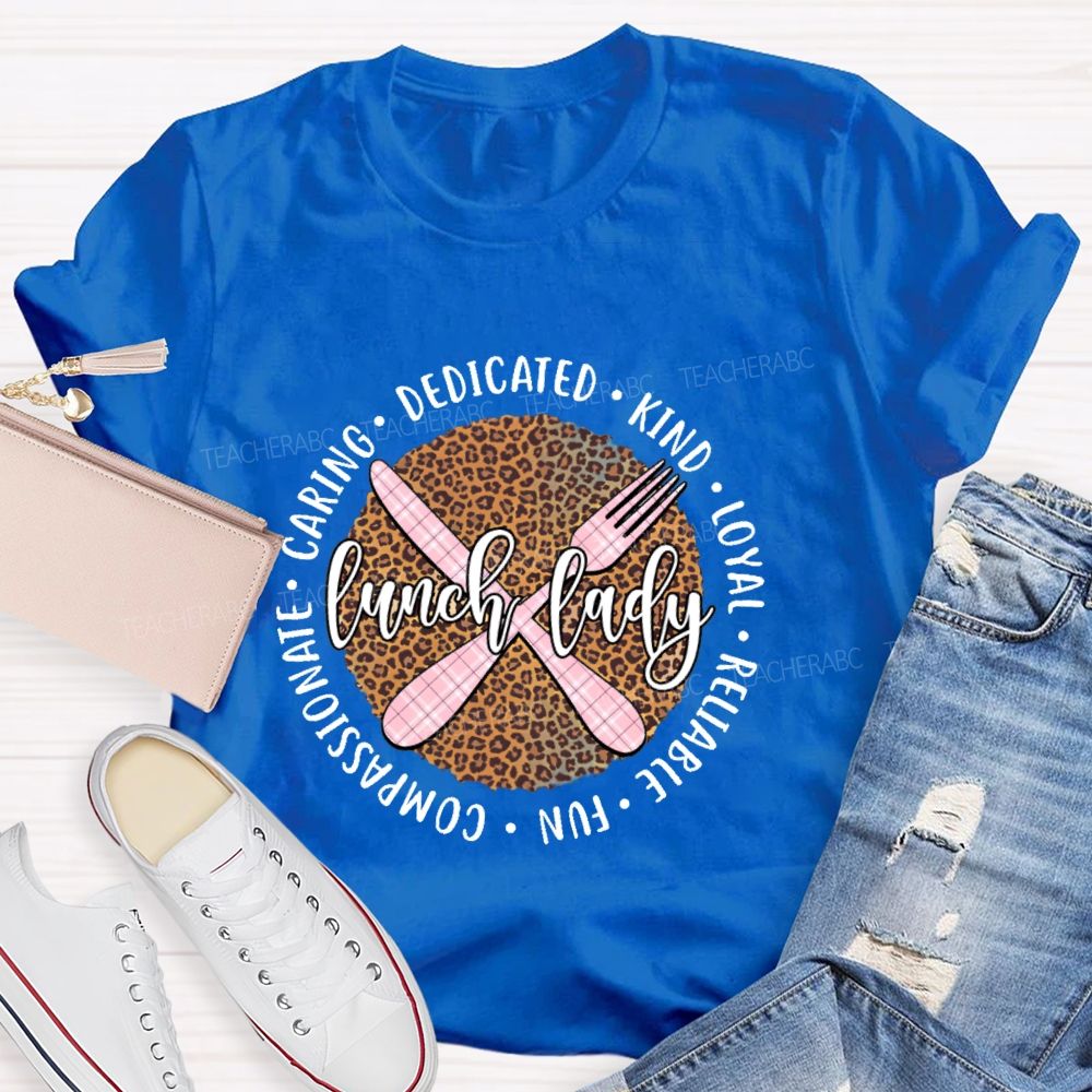 Lunch Lady Dedicated  Kind  Loyal  Reliable  Fun Compassionate Caring  Teacher T-shirt
