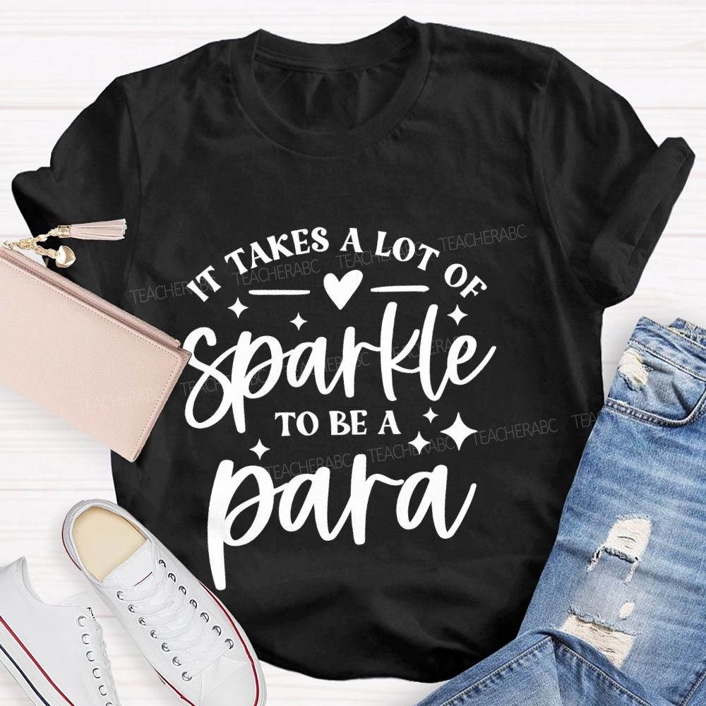 It Takes A Lot Of Sparkle To Be A Para Letters  Teacher T-shirt