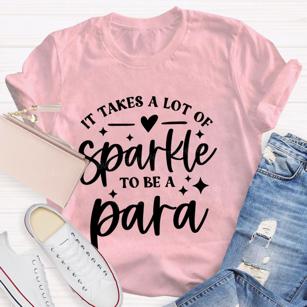 It Takes A Lot Of Sparkle To Be A Para Letters  Teacher T-shirt