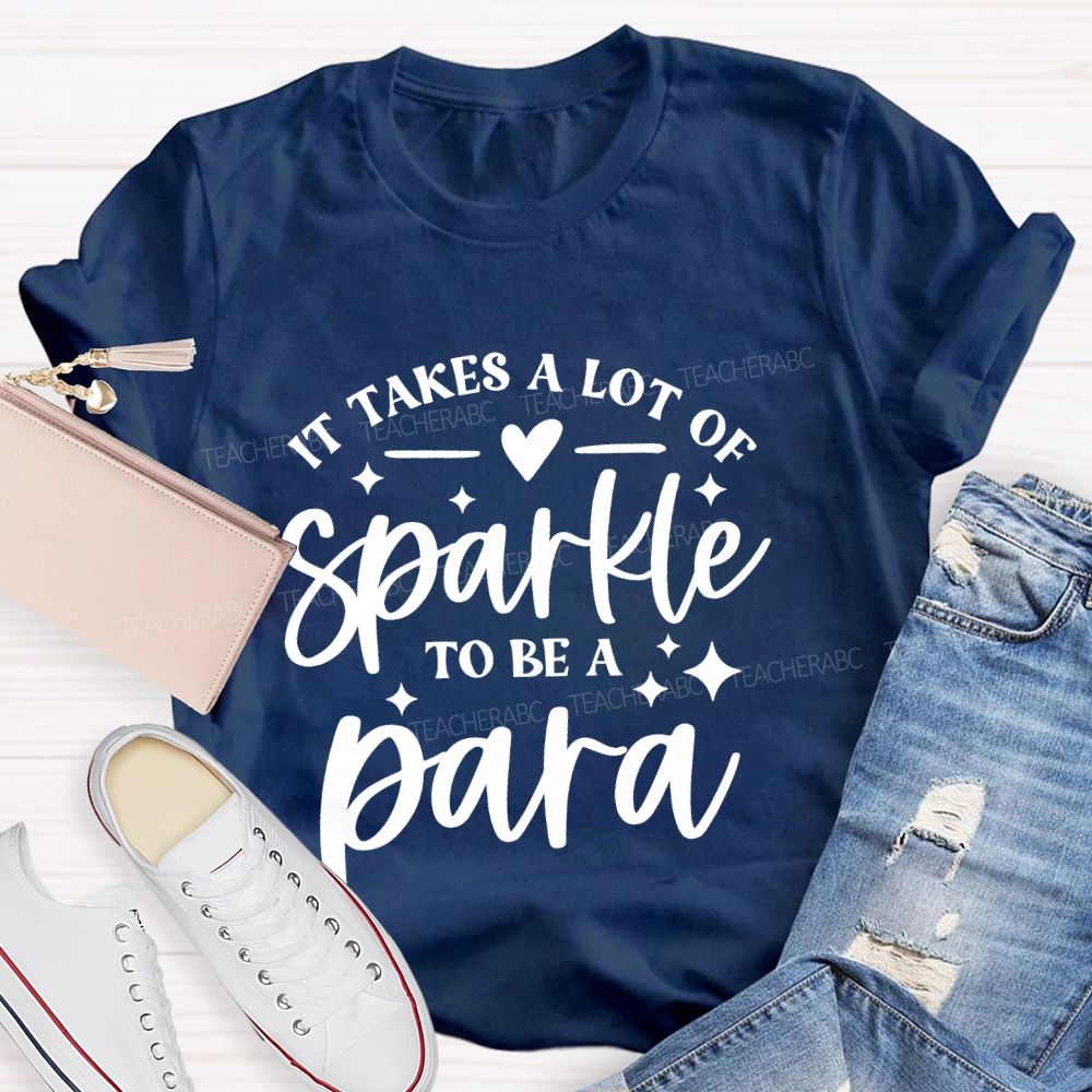 It Takes A Lot Of Sparkle To Be A Para Letters  Teacher T-shirt