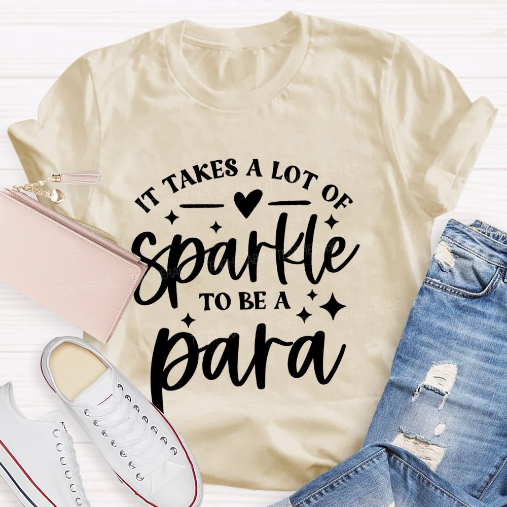 It Takes A Lot Of Sparkle To Be A Para Letters  Teacher T-shirt
