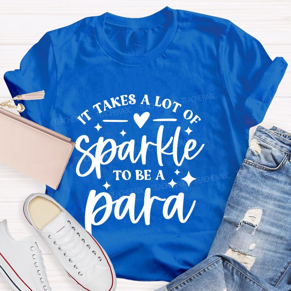 It Takes A Lot Of Sparkle To Be A Para Letters  Teacher T-shirt
