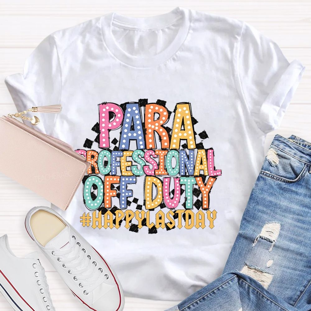 Para Professional Off Duty Happylaystday   Teacher T-shirt