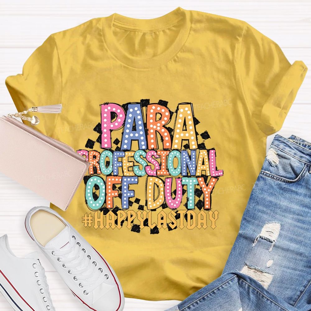 Para Professional Off Duty Happylaystday   Teacher T-shirt