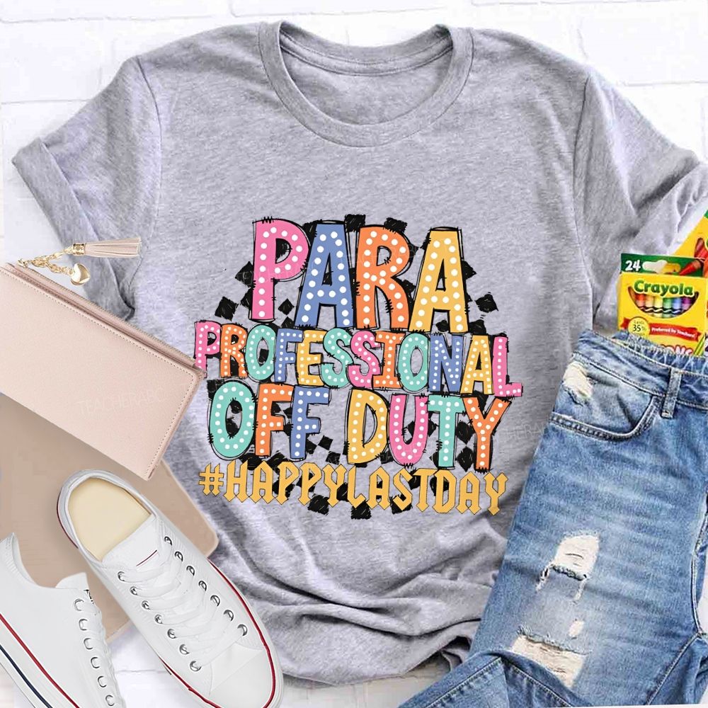 Para Professional Off Duty Happylaystday   Teacher T-shirt