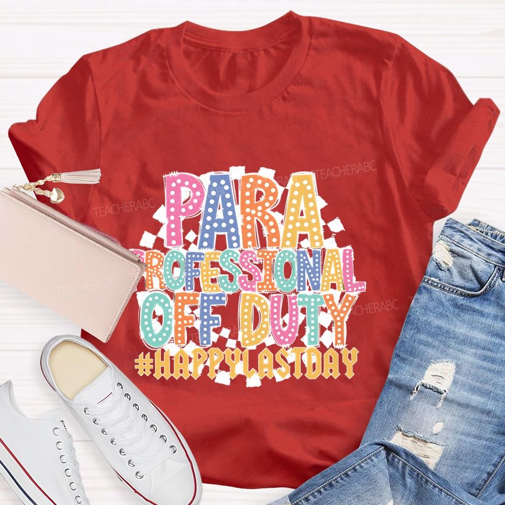 Para Professional Off Duty Happylaystday   Teacher T-shirt