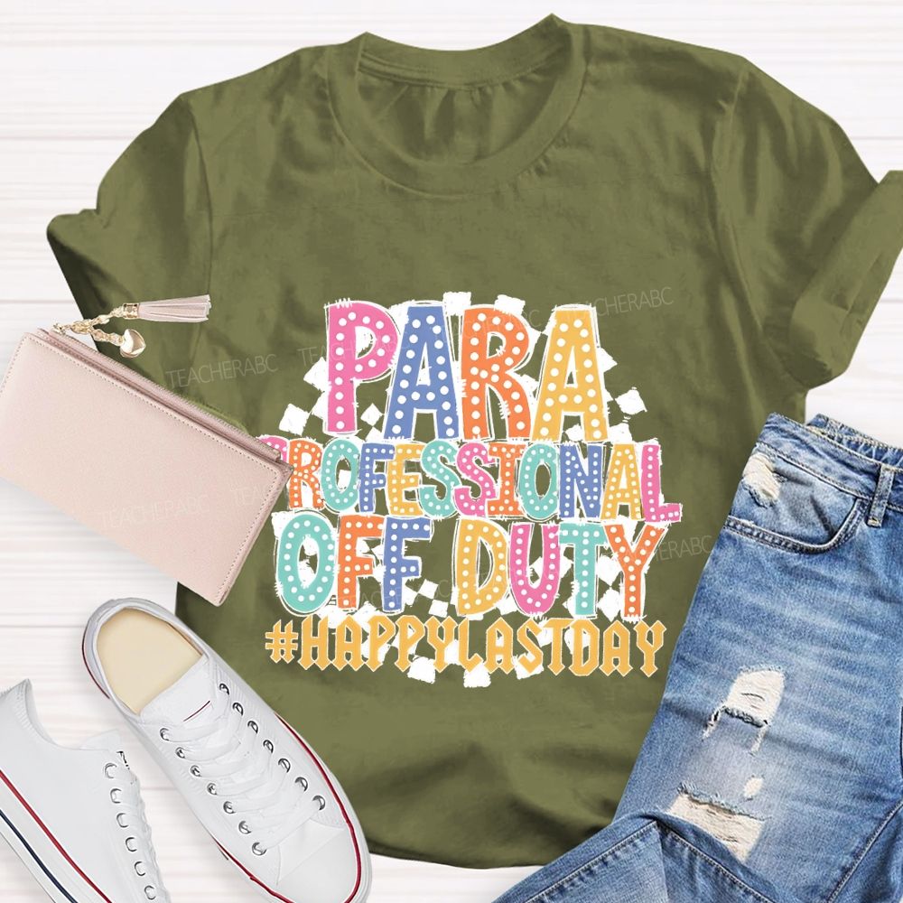 Para Professional Off Duty Happylaystday   Teacher T-shirt