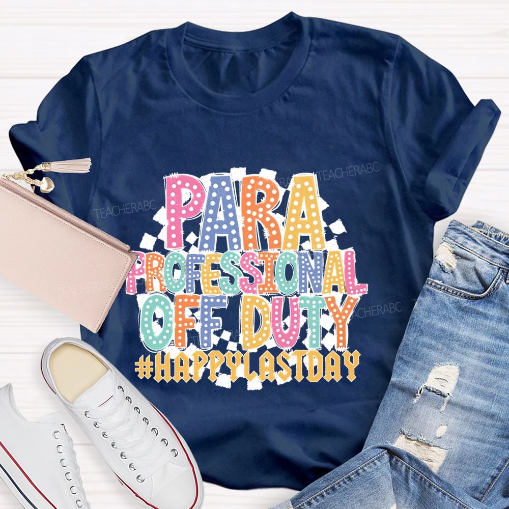 Para Professional Off Duty Happylaystday   Teacher T-shirt