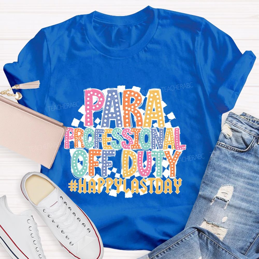 Para Professional Off Duty Happylaystday   Teacher T-shirt