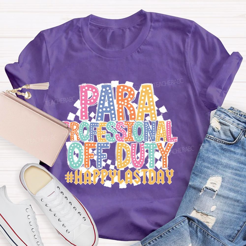 Para Professional Off Duty Happylaystday   Teacher T-shirt