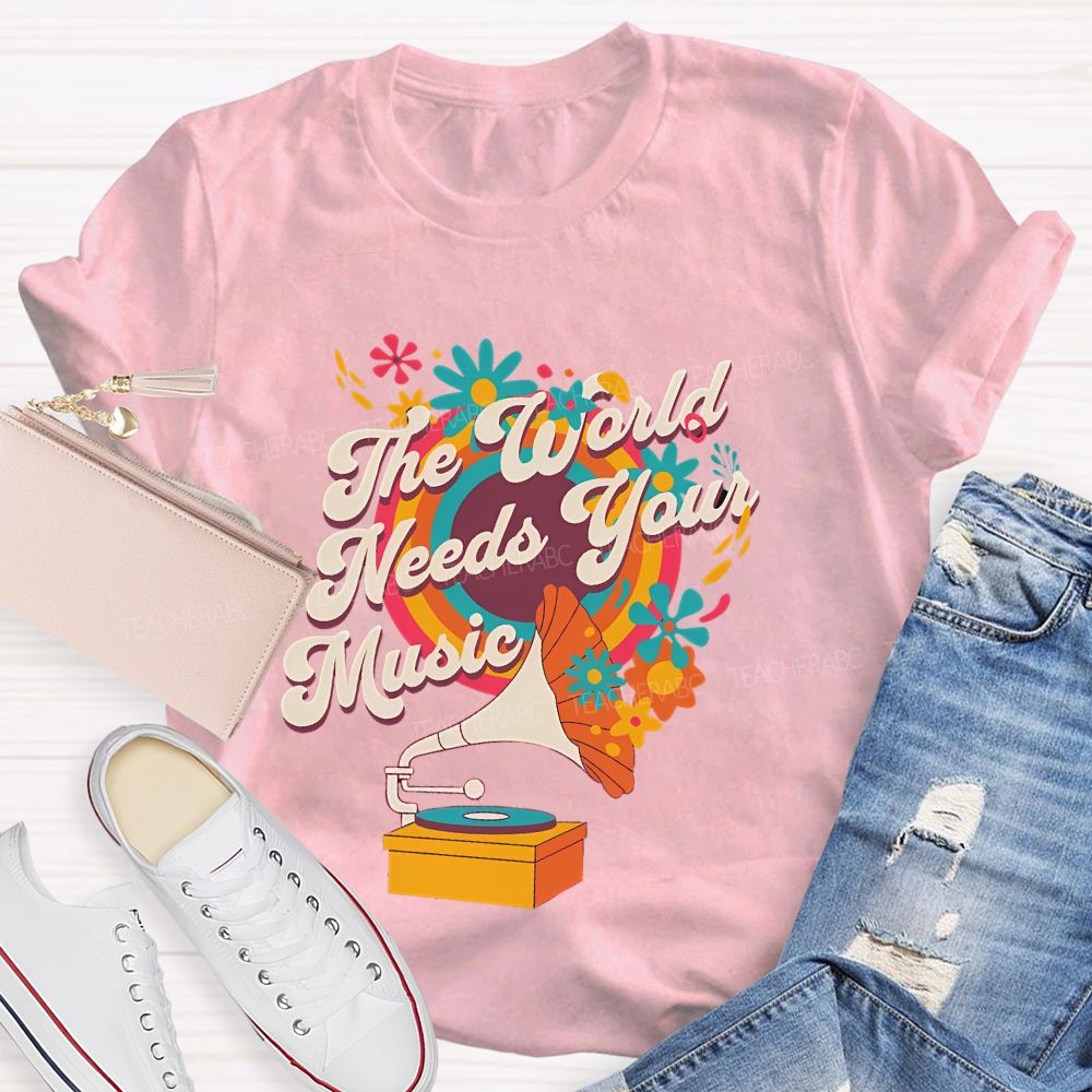 The World Needs Your Music  Teacher T-shirt