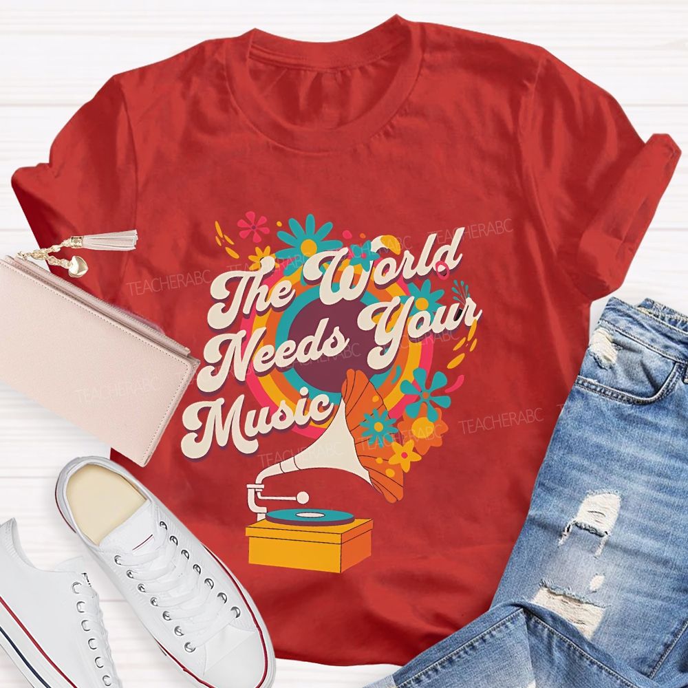 The World Needs Your Music  Teacher T-shirt