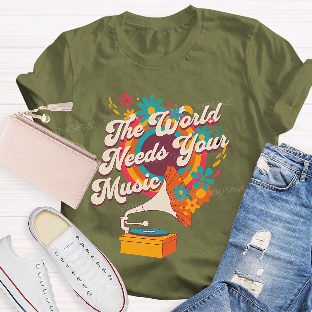 The World Needs Your Music  Teacher T-shirt