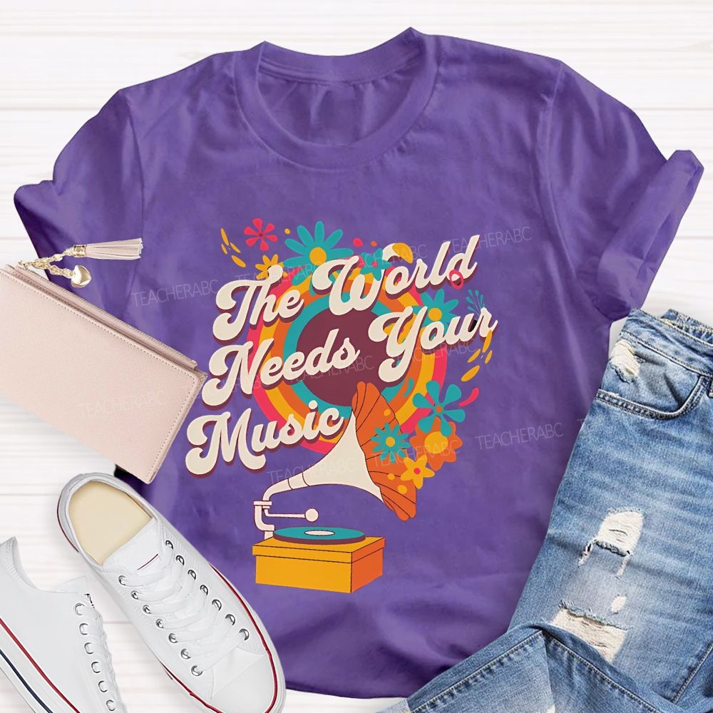 The World Needs Your Music  Teacher T-shirt
