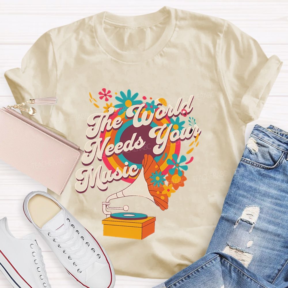 The World Needs Your Music  Teacher T-shirt