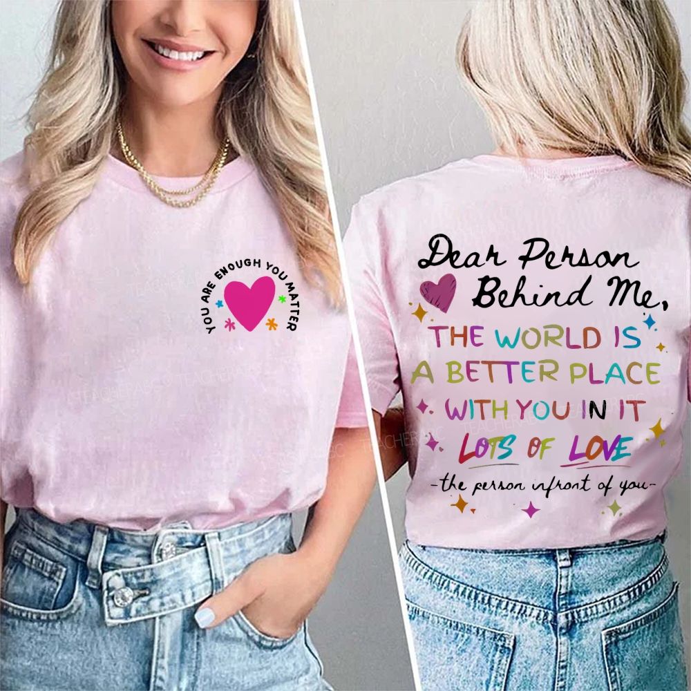 You Are Enough You Matter  Dear Person Behind Me  Double Printed T-shirt