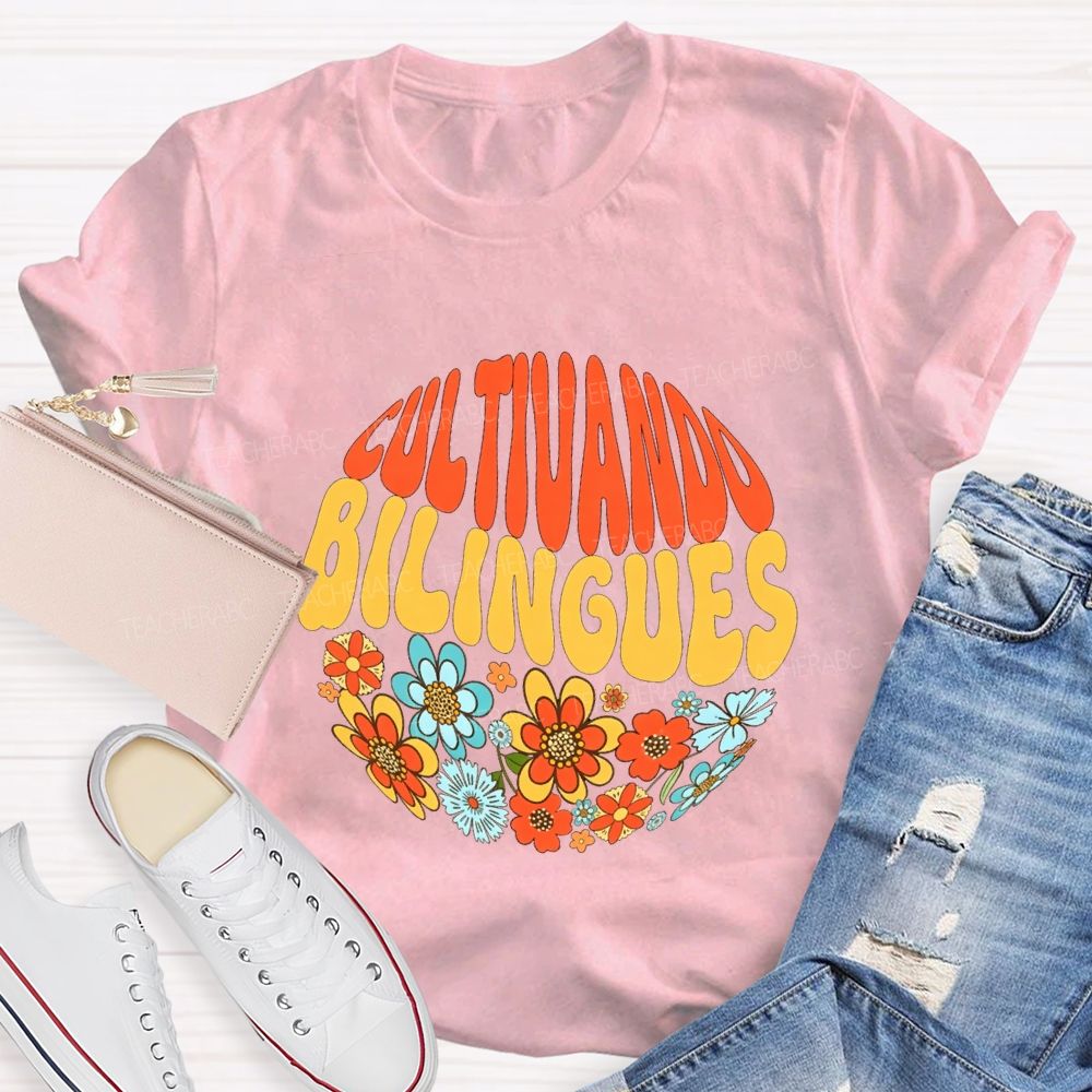 Cultivando Bilingues And Colorful Flowers Teacher T-shirt