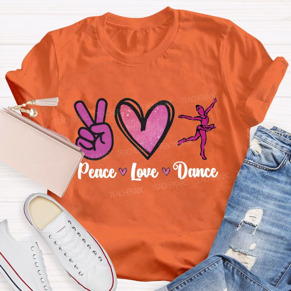 Peace Love Dance And Dance Teacher T-shirt