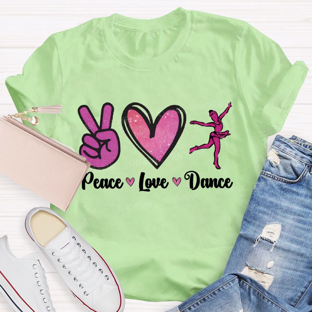 Peace Love Dance And Dance Teacher T-shirt