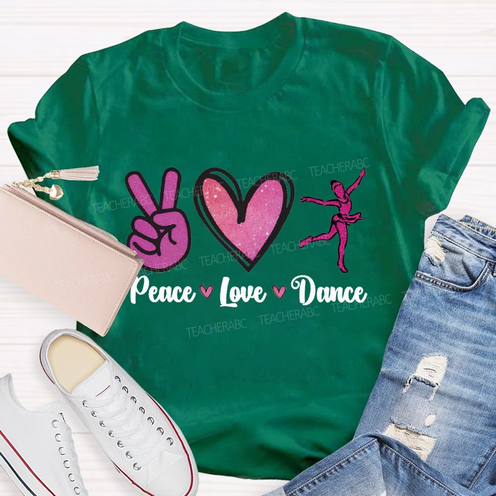 Peace Love Dance And Dance Teacher T-shirt