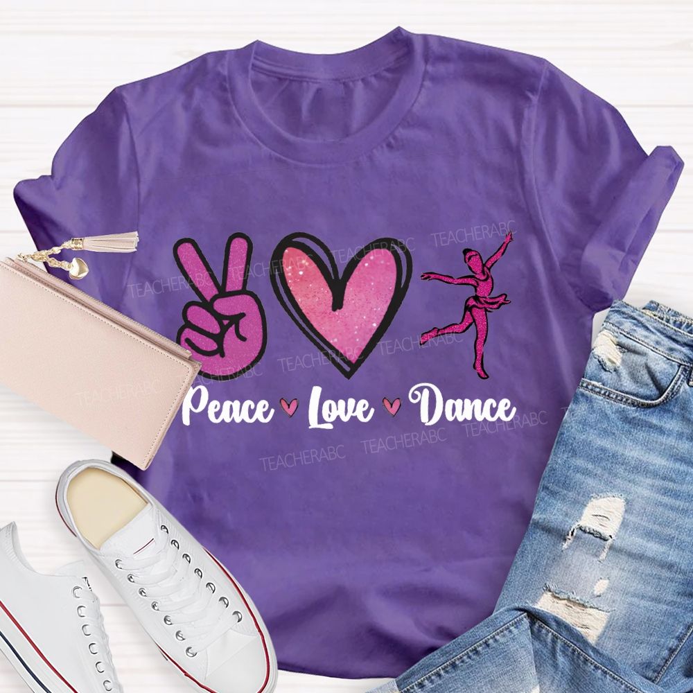 Peace Love Dance And Dance Teacher T-shirt