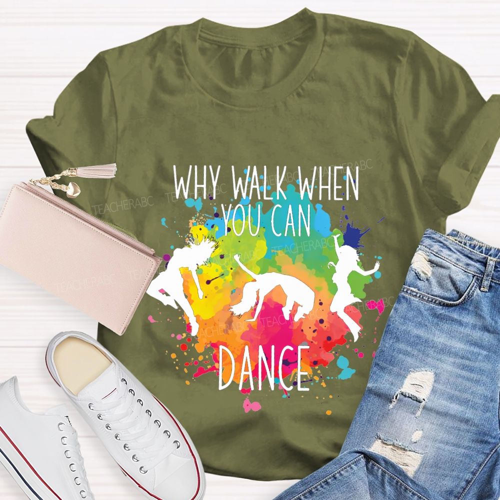 Why Walk When You Can Dance And Tie-Dye Print Teacher T-shirt
