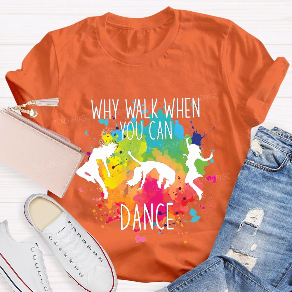 Why Walk When You Can Dance And Tie-Dye Print Teacher T-shirt