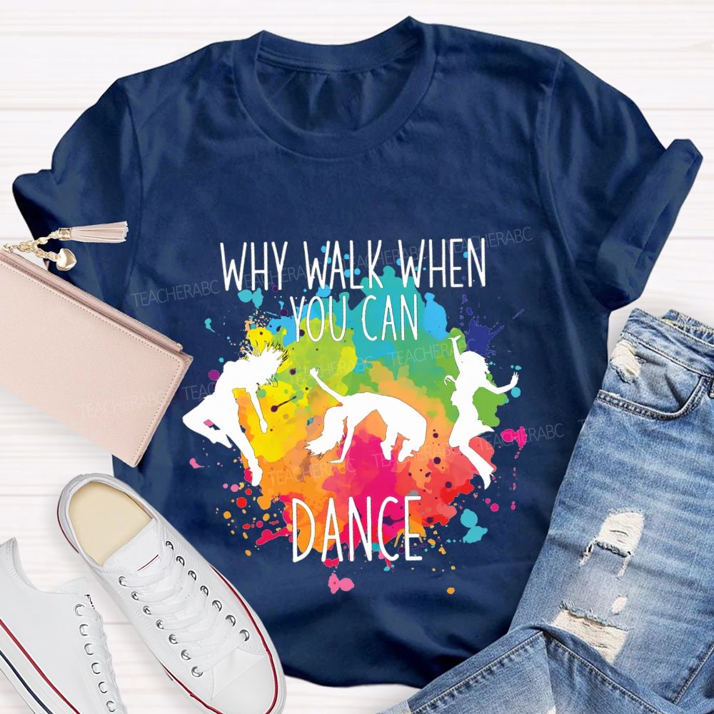 Why Walk When You Can Dance And Tie-Dye Print Teacher T-shirt