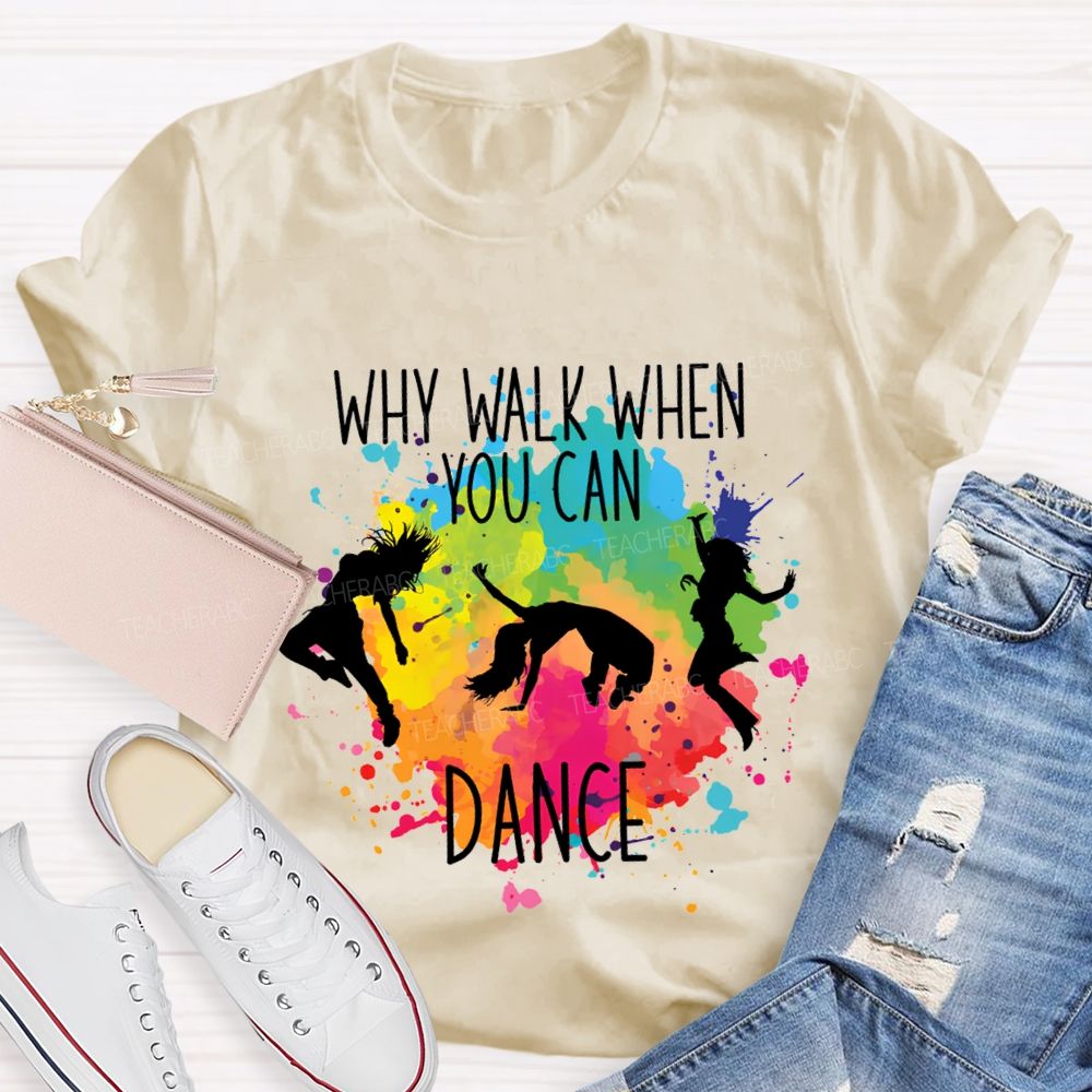 Why Walk When You Can Dance And Tie-Dye Print Teacher T-shirt