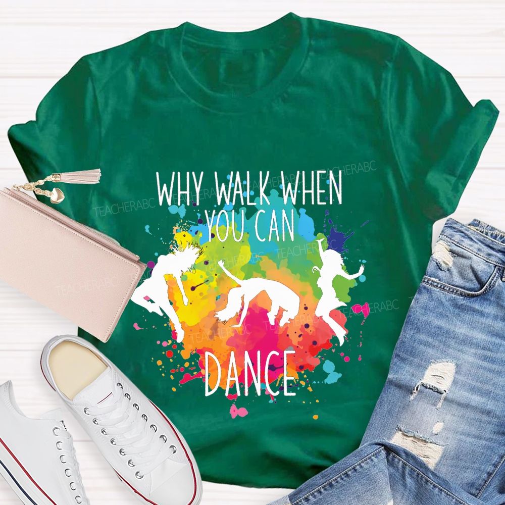 Why Walk When You Can Dance And Tie-Dye Print Teacher T-shirt