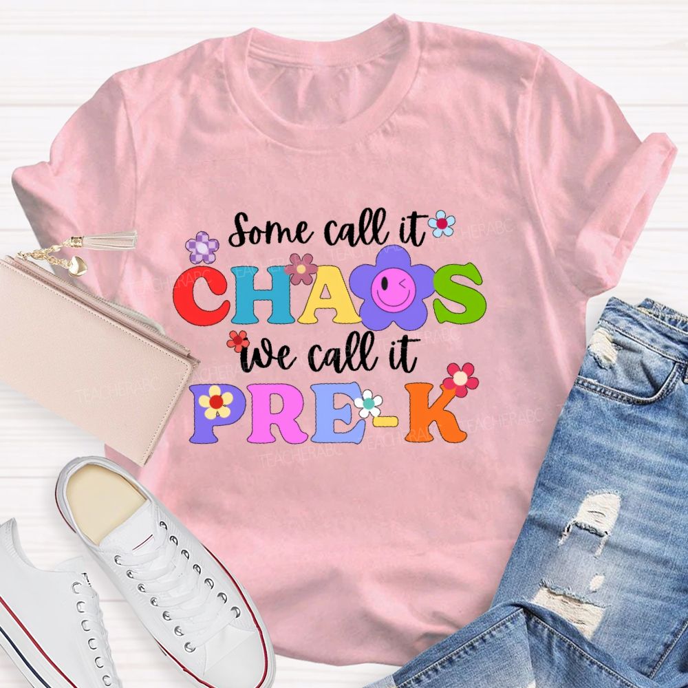 Personalized Grade Some Call It Chaos We Call It Pre-K Letters Flower Teacher T-shirt