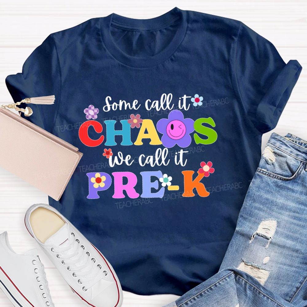 Personalized Grade Some Call It Chaos We Call It Pre-K Letters Flower Teacher T-shirt