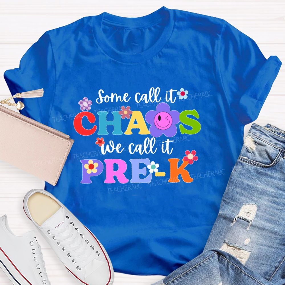 Personalized Grade Some Call It Chaos We Call It Pre-K Letters Flower Teacher T-shirt