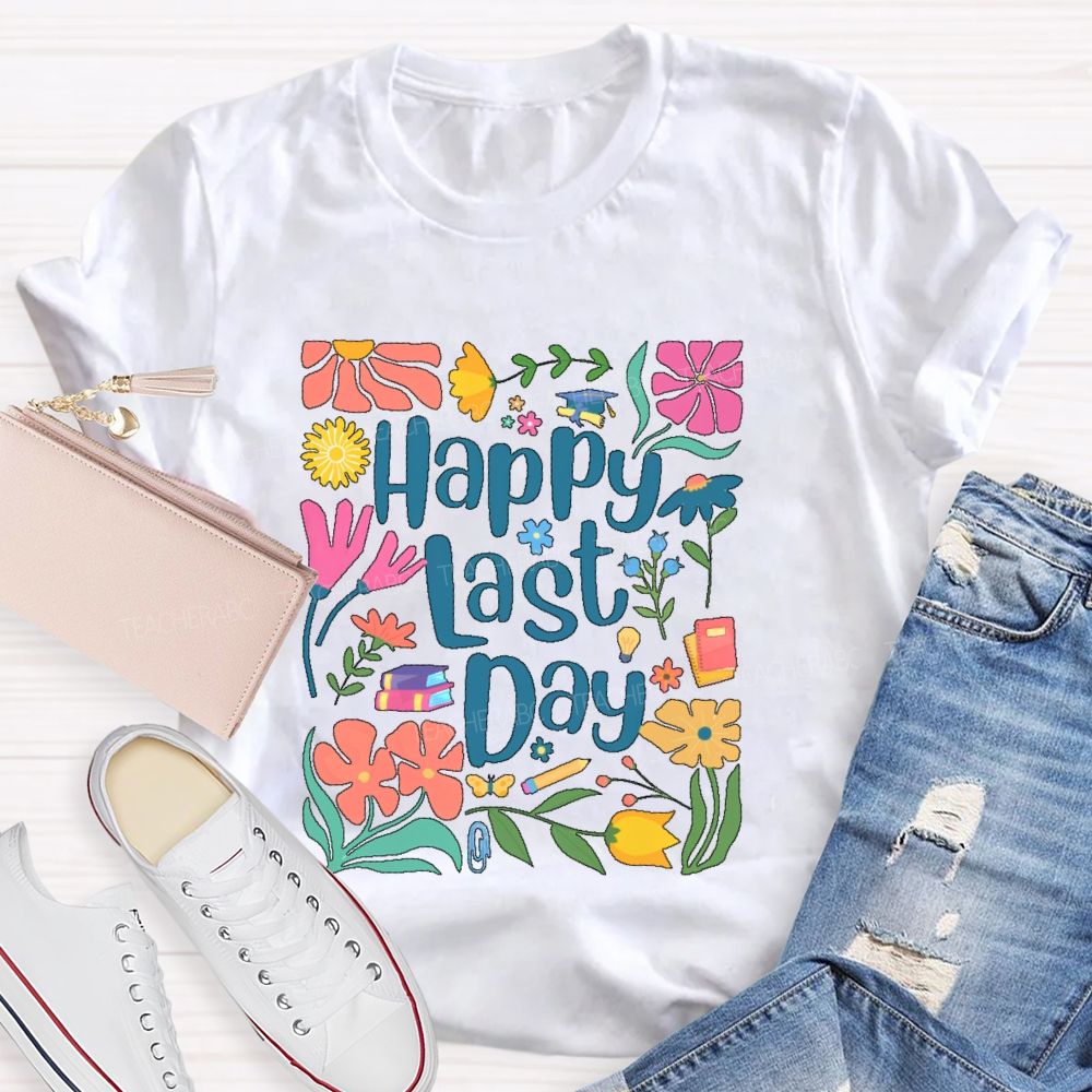 Happy Last Day Flowers Letters  Teacher T-shirt